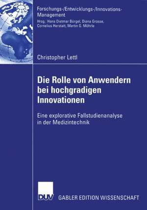 Die Rolle von Anwendern bei hochgradigen Innovationen: Eine explorative Fallstudienanalyse in der Medizintechnik de Christopher Lettl