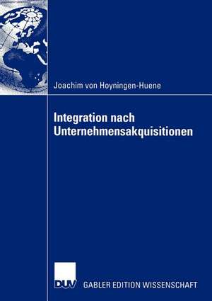 Integration nach Unternehmensakquisitionen de Joachim Hoyningen-Huene