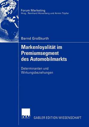 Markenloyalität im Premiumsegment des Automobilmarkts: Determinanten und Wirkungsbeziehungen de Bernd Großkurth