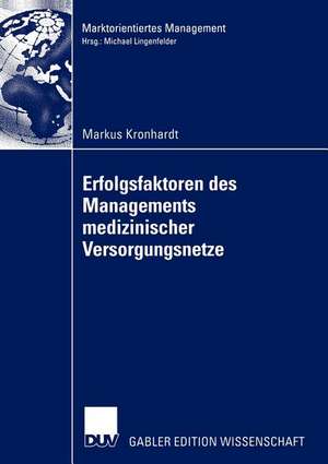 Erfolgsfaktoren des Managements medizinischer Versorgungsnetze de Markus Kronhardt