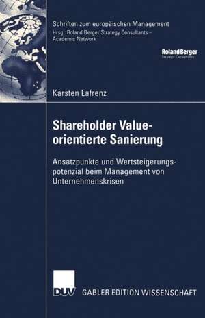 Shareholder Value-orientierte Sanierung: Ansatzpunkte und Wertsteigerungspotenzial beim Management von Unternehmenskrisen de Karsten Lafrenz