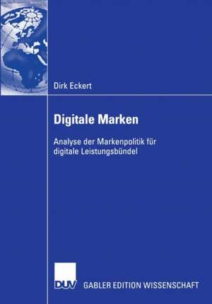 Digitale Marken: Analyse der Markenpolitik für digitale Leistungsbündel de Dirk Eckert