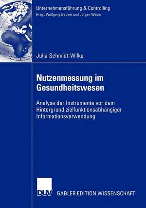 Nutzenmessung im Gesundheitswesen: Analyse der Instrumente vor dem Hintergrund zielfunktionsabhängiger Informationsverwendung de Julia Schmidt-Wilke