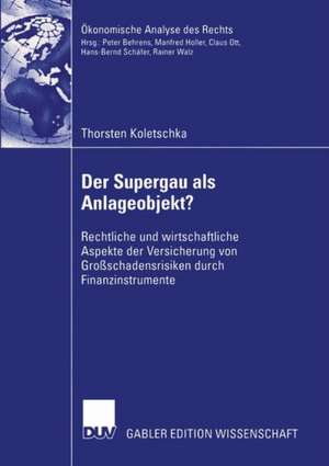 Der Supergau als Anlageobjekt?: Rechtliche und wirtschaftliche Aspekte der Versicherung von Großschadensrisiken durch Finanzinstrumente de Thorsten Koletschka