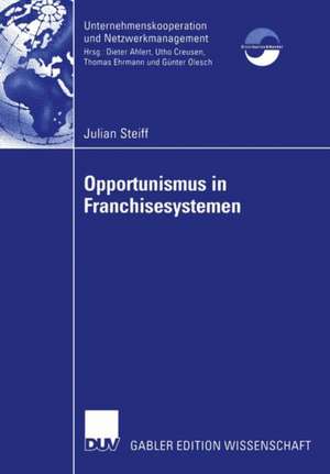 Opportunismus in Franchisesystemen: Ein Beitrag zur Führung und Bewertung von Franchisesystemen de Julian Steiff