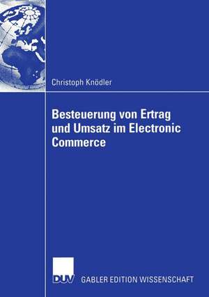 Besteuerung von Ertrag und Umsatz im Electronic Commerce de Christoph Knödler