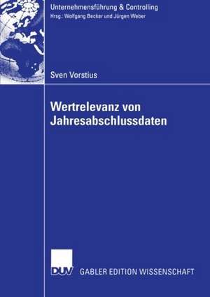 Wertrelevanz von Jahresabschlussdaten: Eine theoretische und empirische Betrachtung von Wertrelevanz im Zeitverlauf in Deutschland de Sven Vorstius