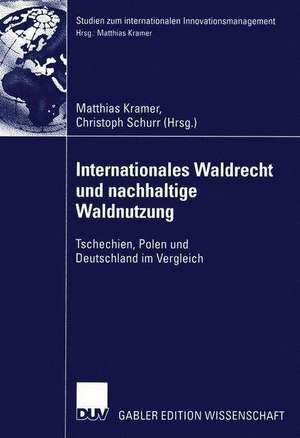 Internationales Waldrecht und nachhaltige Waldnutzung: Tschechien, Polen und Deutschland im Vergleich de Matthias Kramer