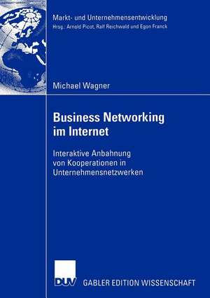 Business Networking im Internet: Interaktive Anbahnung von Kooperationen in Unternehmensnetzwerken de Michael Wagner