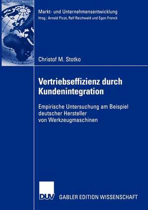 Vertriebseffizienz durch Kundenintegration: Empirische Untersuchung am Beispiel deutscher Hersteller von Werkzeugmaschinen de Christof M. Stotko