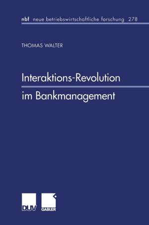 Interaktions-Revolution im Bankmanagement de Thomas Walter