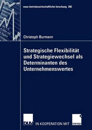 Strategische Flexibilität und Strategiewechsel als Determinanten des Unternehmenswertes de Christoph Burmann