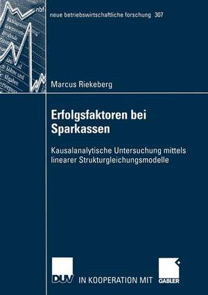 Erfolgsfaktoren bei Sparkassen: Kausalanalytische Untersuchung mittels linearer Strukturgleichungsmodelle de Marcus Riekeberg