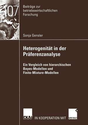 Heterogenität in der Präferenzanalyse: Ein Vergleich von hierarchischen Bayes-Modellen und Finite-Mixture-Modellen de Sonja Gensler