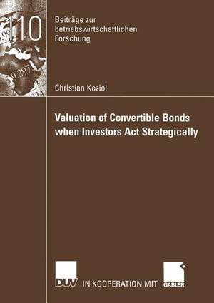 Valuation of Convertible Bonds when Investors Act Strategically de Christian Koziol