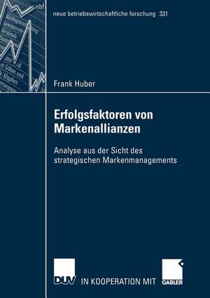 Erfolgsfaktoren von Markenallianzen: Analyse aus der Sicht des strategischen Markenmanagements de Frank Huber