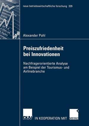 Preiszufriedenheit bei Innovationen: Nachfragerorientierte Analyse am Beispiel der Tourismus- und Airlinebranche de Alexander Pohl