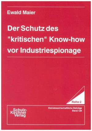 Der Schutz des ' kritischen' Know-how vor Industriespionage de Ewald Maier