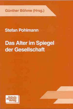 Das Alter im Spiegel der Gesellschaft de Stefan Pohlmann