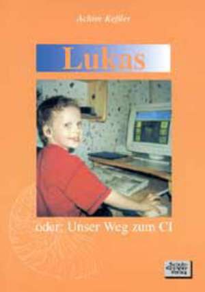 Lukas oder: Unser Weg zum CI de Achim Keßler