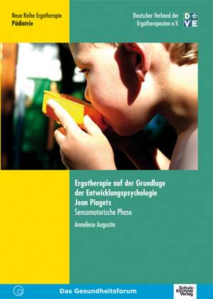 Ergotherapie auf der Grundlage der Entwicklungspsychologie Jean Piagets de Anneliese Augustin