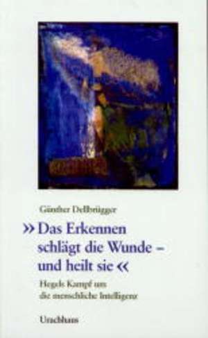 'Das Erkennen schlägt die Wunde und heilt sie.' de Günther Dellbrügger