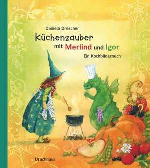 Küchenzauber mit Merlind und Igor de Daniela Drescher