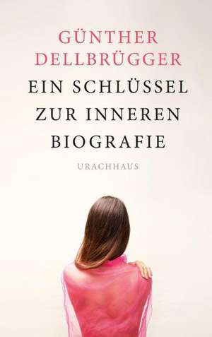 Ein Schlüssel zur inneren Biografie de Günther Dellbrügger