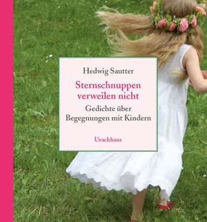 Sternschnuppen verweilen nicht de Hedwig Sautter