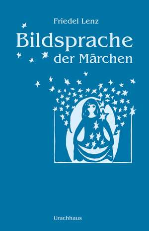 Bildsprache der Märchen de Friedel Lenz