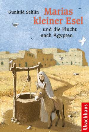 Marias kleiner Esel und die Flucht nach Ägypten de Gunhild Sehlin