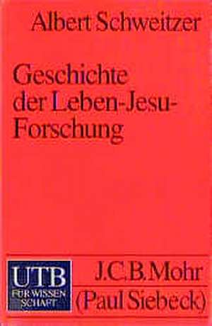 Geschichte der Leben-Jesu-Forschung de Albert Schweitzer