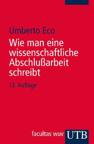 Wie man eine wissenschaftliche Abschlußarbeit schreibt de Umberto Eco