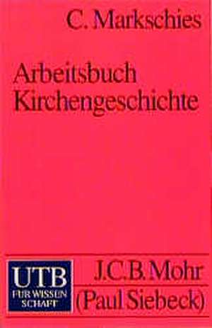 Arbeitsbuch Kirchengeschichte de Christoph Markschies