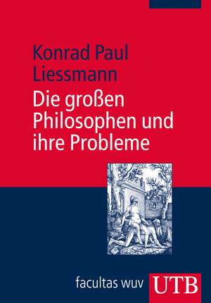 Die großen Philosophen und ihre Probleme de Konrad Paul Liessmann