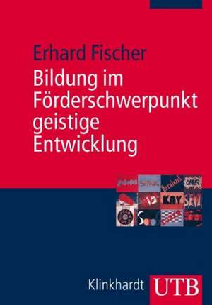 Bildung im Förderschwerpunkt geistige Entwicklung de Erhard Fischer