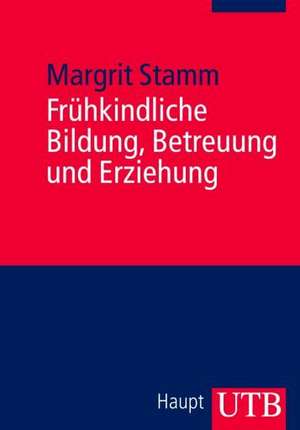 Frühkindliche Bildung, Betreuung und Erziehung de Margit Stamm