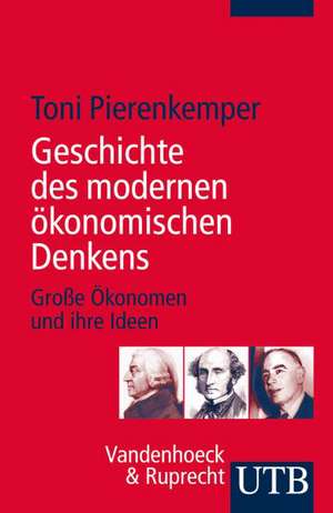 Geschichte des modernen ökonomischen Denkens de Toni Pierenkemper