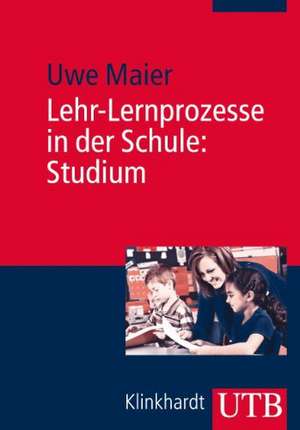 Lehr-Lernprozesse in der Schule: Studium de Uwe Maier