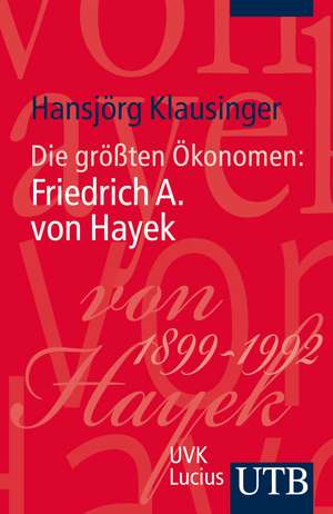 Die größten Ökonomen: Friedrich A. von Hayek de Hansjörg Klausinger