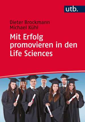 Mit Erfolg promovieren in den Life Sciences de Dieter Brockmann