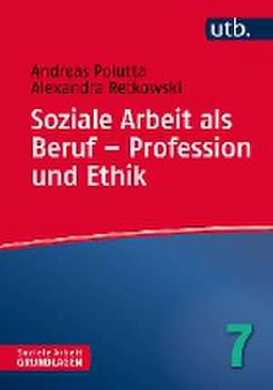 Soziale Arbeit als Beruf - Profession und Ethik de Andreas Polutta