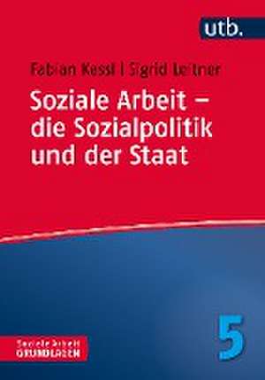 Soziale Arbeit - die Sozialpolitik und der Staat de Fabian Kessl