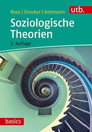 Soziologische Theorien: (UTB M / Uni-Taschenbücher) (utb basics) de Hartmut Rosa