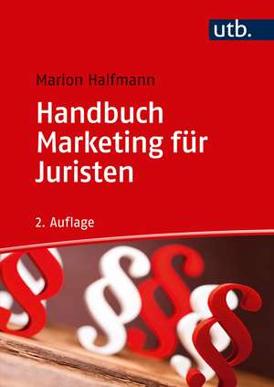 Handbuch Marketing für Juristen de Marion Halfmann