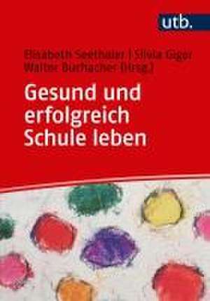 Gesund und erfolgreich Schule leben de Elisabeth Seethaler