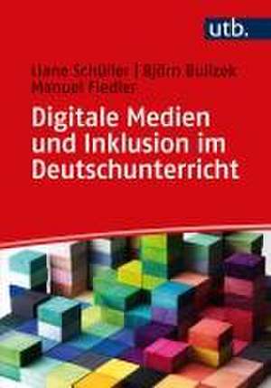 Digitale Medien und Inklusion im Deutschunterricht de Liane Schüller