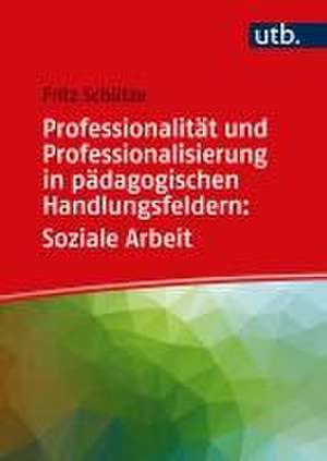 Professionalität und Professionalisierung in pädagogischen Handlungsfeldern: Soziale Arbeit de Fritz Schütze