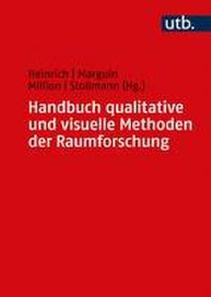 Handbuch qualitative und visuelle Methoden der Raumforschung de Anna Juliane Heinrich