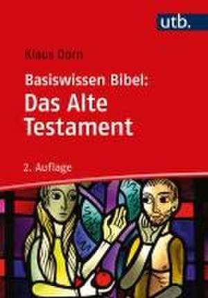 Basiswissen Bibel: Das Alte Testament de Klaus Dorn